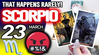 Scorpio ♏ SOMETHING STRONG IS COMING🤬THAT HAPPENS RARELY❗️😱 Horoscope for Today March 23 2025 ♏