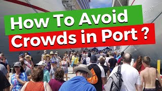 8 Best Ways to Avoid The Crowds In Cruise Ports
