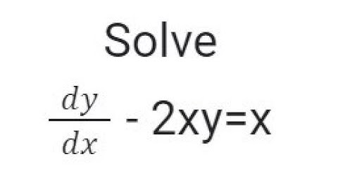 Solve dy/dx - 2xy=x