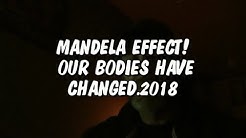 MANDELA EFFECT! OUR BODIES HAVE CHANGED.2018