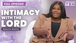 Naomi Raine: Intimacy With God Requires Your Vulnerability | FULL EPISODE | Women of Faith on TBN