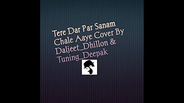 Tere Dar Par Sanam Chale Aaye Unplugged Cover By Daljeet_Dhillon & Tuning_Deepak