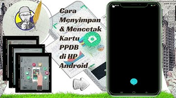 CARA MENYIMPAN & MENCETAK KARTU BUKTI PPDB ONLINE DI SMART PHONE | HP ANDROID