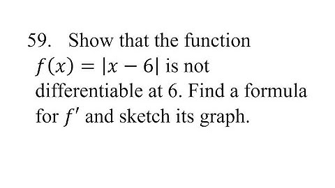 59. Show that the function f(x)=|x-6| is not differentiable at 6. Find a formula for f