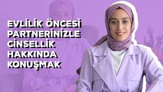 Evlilik Öncesi Cinsellik Hakkında Konuşmak | Meryem Tonkul