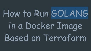 How to Run GOLANG in a Docker Image Based on Terraform