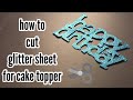 DIY CAKE TOPPER | How to Cut GLITTER SHEET for Cake topper