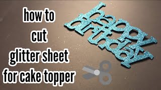 DIY CAKE TOPPER | How to Cut GLITTER SHEET for Cake topper