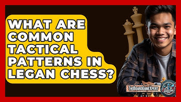What Are Common Tactical Patterns In Legan Chess? - The Board Game Xpert