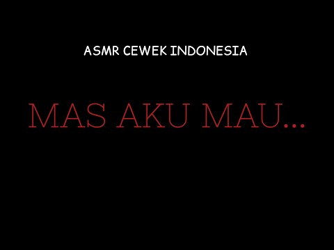 ASMR  CEWEK | Mas, aku mauuuuu...