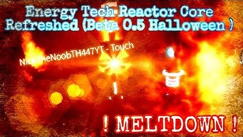 Energy Tech Reactor Core Refreshed (Beta 0.5 Halloween) !MELTDOWN! | Roblox