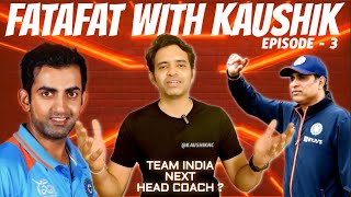 FATAFAT With Kaushik | Episode - 3 | Team India Head Coach? @Kaushiknc