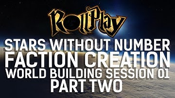 RollPlay: Stars Without Number || Faction Creation & World Building Session 01 (Part Two)