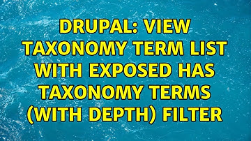 Drupal: View Taxonomy Term List with Exposed Has taxonomy terms (with depth) filter
