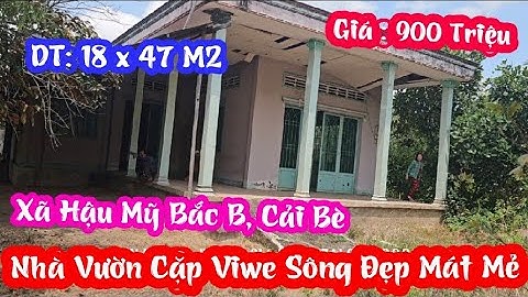 TẬP 2500:Nhà Vườn Cặp Viwe Sông Mát Mẻ:18x47M2,XÃ HẬU Mỹ Bắc B,Cải Bè