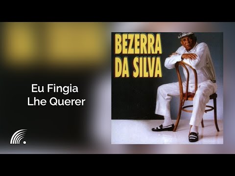 Putar Eu Fingia Lhe Querer - Bezerra Da Silva