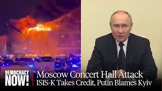 ISISK Claims Credit After 137 Killed in Moscow Concert Attack; Russia Tries to Blame Ukraine