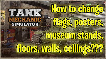 [TANK MECHANIC SIMULATOR] How to change posters, flags, museum stands, walls, ceilings and floors?