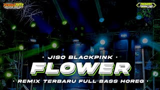 DJ FLOWER JISOO REMIX TERBARU BASS PARGOY ‼️YANG KALIAN CARI