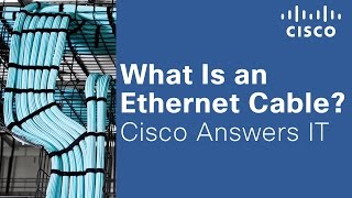 What Is an Ethernet Cable? Cisco Answers IT