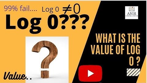 WHAT is the value of log 0? Do you think log 0 is equal to 0?