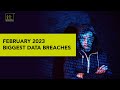 Data Breaches and Cyber Attacks in February 2023 – 29.5 Million Records Breached