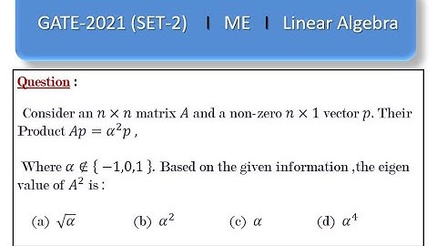 GATE-2021 (SET-2)     I    ME    I    Linear Algebra