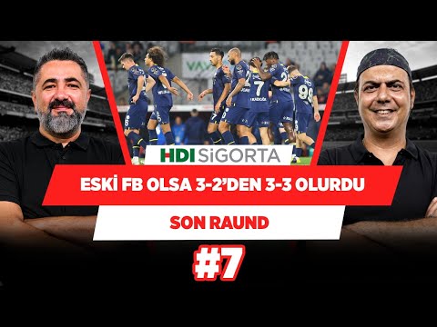 Fenerbahçe’de Jorge Jesus’la enerji pozitife döndü | Serdar Ali Çelikler & Ali Ece | Son Raund #7