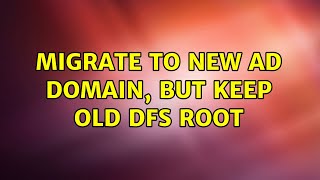 Migrate to new AD domain, but keep old DFS root