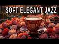 Soft Elegant Jazz ☕ Bossa Nova instrumental for Holiday, Studying and Great Moods