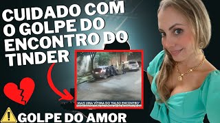 💔GOLPE DO ENCONTRO DO TINDER. Saiba se prevenir dos golpistas dos aplicativos de relacionamentos