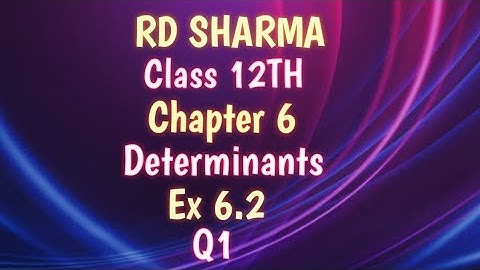 RD Sharma | Class 12 | Chapter 6 | Determinants | Ex 6.2 | Q1 |
