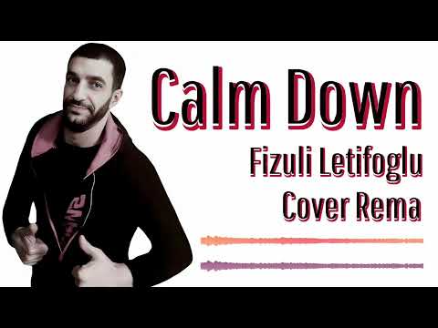 Fizuli Letifoglu Calm Down 2023 (Cover Music Rema) HD