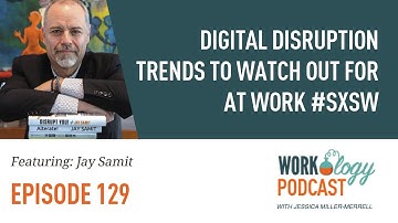 Ep 129 - Digital Disruption Trends to Watch Out For at Work #SXSW