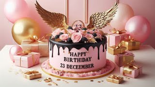 23 December Happy Birthday To You Birthday Song Happy Birthday Wishes 23 December . Trending