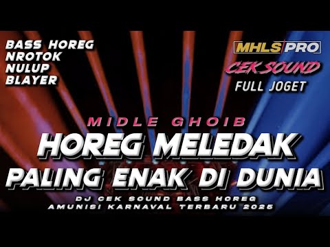 DJ CEK SOUND HOREG FULL BASS PALING ENAK DIDUNIA MIDLE GHOIB NROTOK TERBARU 2025 MHLS PRO