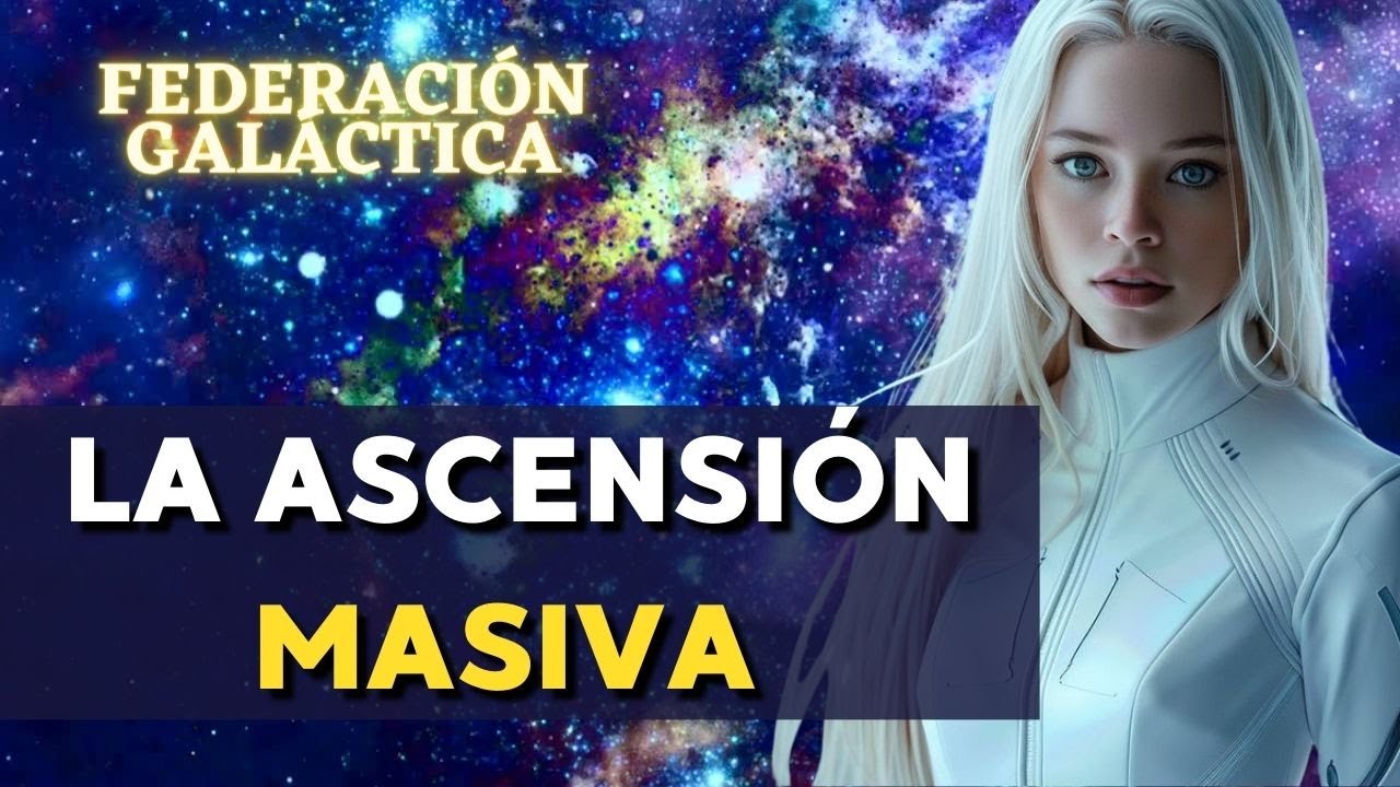La Ascensión Masiva | Mensaje de la FEDERACIÓN GALÁCTICA DE LUZ 🌍 La ...