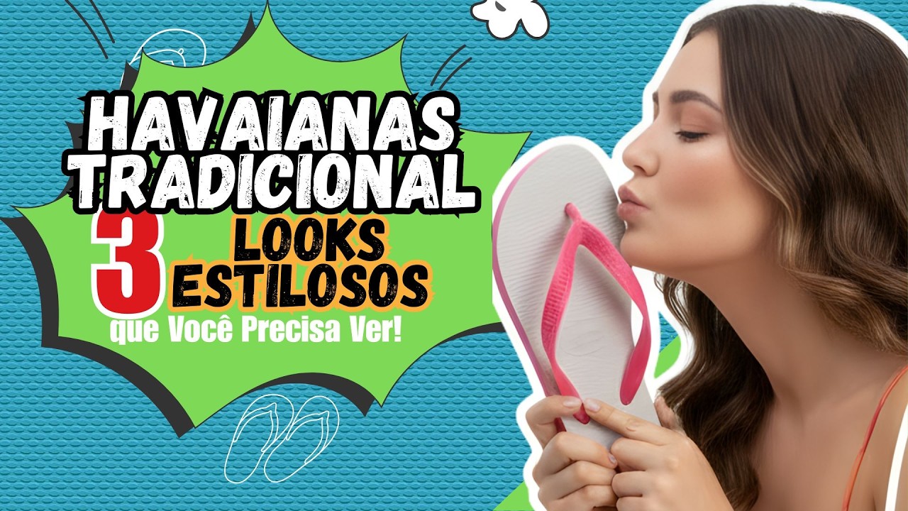 Havaianas Tradicional: 3 Looks estilosos que você precisa ver!