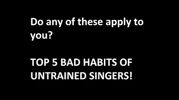 Top 5 BAD HABITS of UNTRAINED SINGERS!!