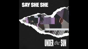 Say She She - Under The Sun (Official Audio)