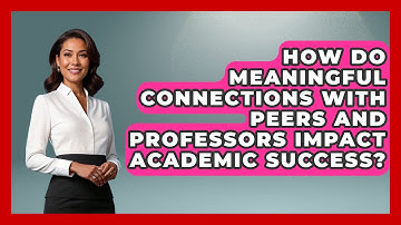 How Do Meaningful Connections with Peers and Professors Impact Academic Success?