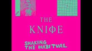 The Knife - Full Of Fire