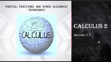 Section 5.3 - PARTIAL FRACTIONS AND OTHER ALGEBRAIC TECHNIQUES