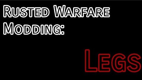 Rusted Warfare Modding: Legs