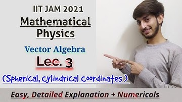 Spherical and Cylindrical polar coordinates | Mathematical Physics | Lec. 3 | IIT JAM PHYSICS 2021