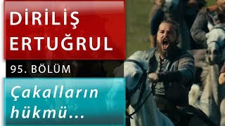 Diriliş Ertuğrul 95. Bölüm - Çakalların Hükmü…