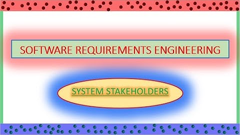 System Stakeholders | What is stakeholders? | Stakeholders and types | Software Requirements