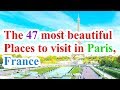 Paris Travel Guide , 47 most beautiful places to visit in Paris France