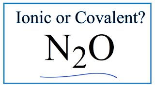 Is N2O (Dinitrogen monoxide or Nitrous oxide) Ionic or Covalent/Molecular?