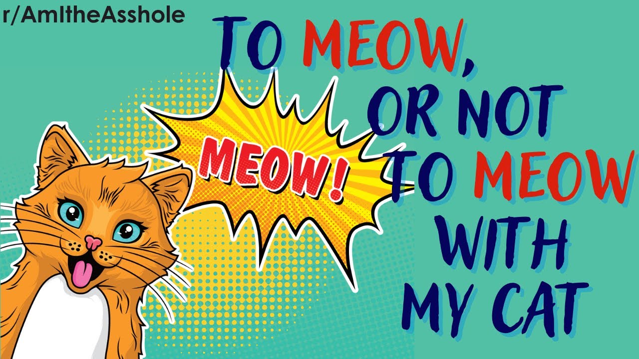 AITA For Meowing With My Cat? | Once Upon A Story | r/AskReddit